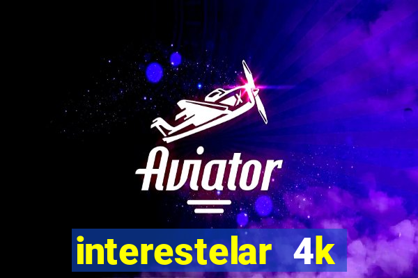 interestelar 4k dublado download